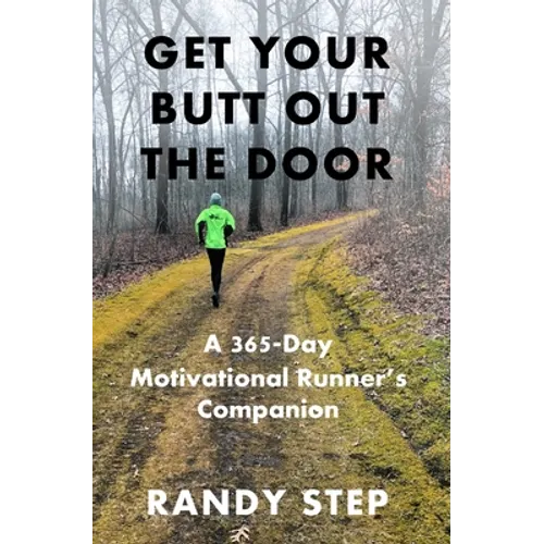 Get Your Butt Out the Door: A 365-Day Motivational Runner's Companion