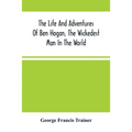The Life And Adventures Of Ben Hogan, The Wickedest Man In The World. Containing A Full Account Of His Thrilling And Remarkable Experiences, Together