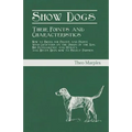 Show Dogs - Their Points and Characteristics - How to Breed for Prizes and Profit, with Chapters on the Origin of the Dog, His Intelligence and Utilit