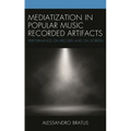 Mediatization in Popular Music Recorded Artifacts: Performance on Record and on Screen