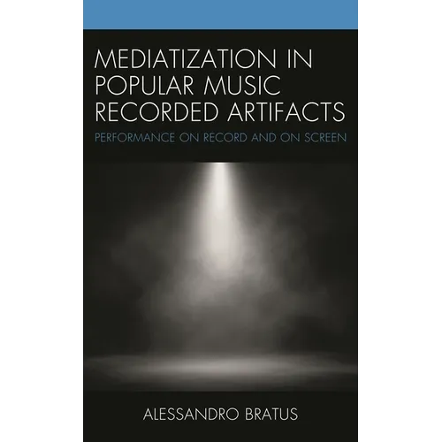 Mediatization in Popular Music Recorded Artifacts: Performance on Record and on Screen