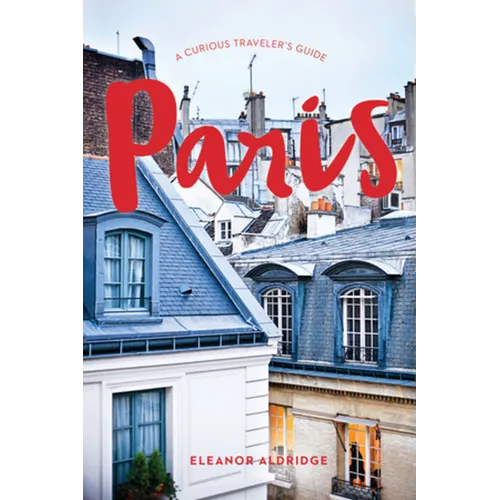 Paris: A Curious Traveler's Guide