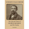 Yosemite Stage Driver: The Life and Times of George Monroe and His Family