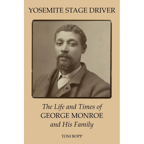 Yosemite Stage Driver: The Life and Times of George Monroe and His Family