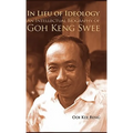 In Lieu of Ideology: An Intellectual Biography of Goh Keng Swee