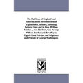 The Fairfaxes of England and America in the Seventeenth and Eighteenth Centuries, including Letters From and to Hon. William Fairfax ... and His Sons,