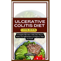 Ulcerative Colitis Diet Cook Book: A Complete Ulcerative Colitis Diet: How to Reduce Gut Inflammation and Improve Total Gut Health