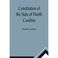 Constitution of the State of North Carolina and Copy of the Act of the General Assembly Entitled An Act to Amend the Constitution of the State of Nort