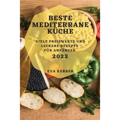 Beste Mediterrane Küche 2022: Viele Preiswerte Und Leckere Rezepte Für Anfänger