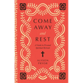 Come Away and Rest: A Guide to Personal Spiritual Retreats