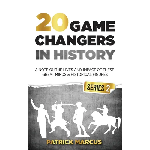 20 Game Changers In History (Series 2); A Note on the Lives and Impact of these Great Minds & Historical Figures (Tesla, Jung, Napoleon, Anne Frank, D