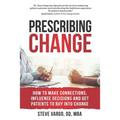 Prescribing Change: How to Make Connections, Influence Decisions and Get Patients to Buy Into Change