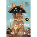 The Ferals That Ate Australia: The Fascinating History of Feral Animals and Winner of a 2022 Whitley Award from the Bestselling Author of the Dogs Tha