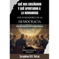 Qué nos enseñaron y qué aportaron a la humanidad los Fundadores de la Democracia. Parte III: Arquitectos de la Política Moderna