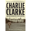 Charlie Clarke: And the Closing of a State Hospital