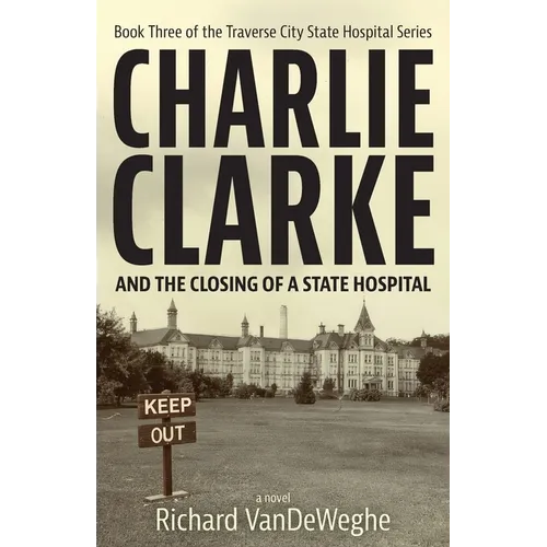 Charlie Clarke: And the Closing of a State Hospital
