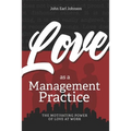 LOVE As a Management Practice: The Motivating Power of Love at Work