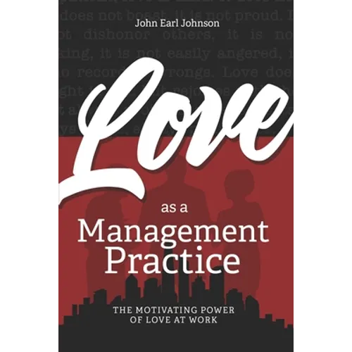 LOVE As a Management Practice: The Motivating Power of Love at Work
