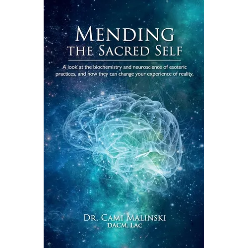 Mending the Sacred Self: A look at the biochemistry and neuroscience of esoteric practices, and how they can change your experience of reality