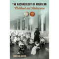 The Archaeology of American Childhood and Adolescence