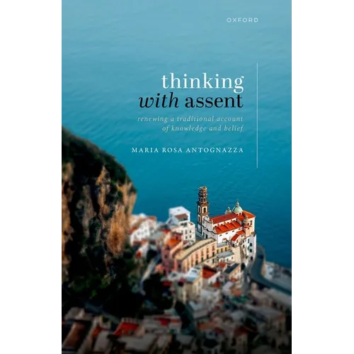 Thinking with Assent: Renewing a Traditional Account of Knowledge and Belief
