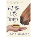 All The Little Things: Good Things Come Book 2