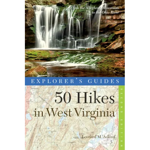 Explorer's Guide 50 Hikes in West Virginia: Walks, Hikes, and Backpacks from the Allegheny Mountains to the Ohio River