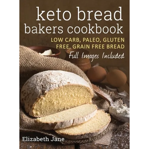 Keto Bread Bakers Cookbook: Low Carb, Paleo & Gluten Free Bread, Bagels, Flat Breads, Muffins & More