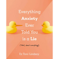 Everything Anxiety Ever Told You Is a Lie: *Well, Almost Everything!
