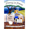 Fanny in France: Travel Adventures of a Chef's Daughter, with Recipes