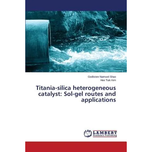 Titania-Silica Heterogeneous Catalyst: Sol-Gel Routes and Applications