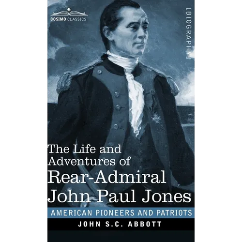 The Life and Adventures of Rear-Admiral John Paul Jones: Commonly called Paul Jones