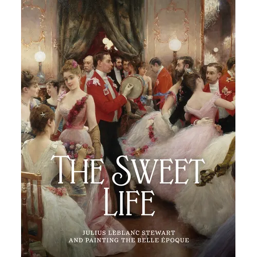 The Sweet Life: Julius LeBlanc Stewart and Painting the Belle Epoque