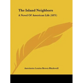 The Island Neighbors: A Novel Of American Life (1871)