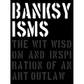 Banksyisms: The Wit, Wisdom and Inspiration of an Art Outlaw