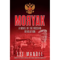 Moryak: A novel of the Russian Revolution