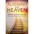 Aligning with Heaven: Unleashing Ancient Secrets to Power, Blessing and Harvest
