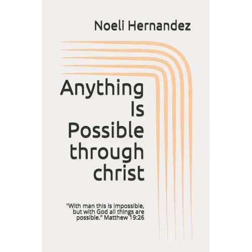 Anything Is Possible: With man this is impossible, but with God all things are possible. Matthew 19:26