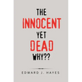 The Innocent yet Dead Why