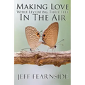 Making Love While Levitating Three Feet in the Air: And Other Stories