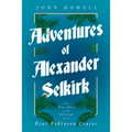 Adventures of Alexander Selkirk - The True Story of the Survival of the Real Robinson Crusoe