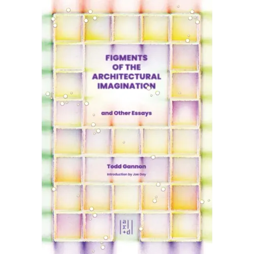 Figments of the Architectural Imagination