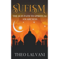 Sufism: The Sufi Path to Spiritual Awareness