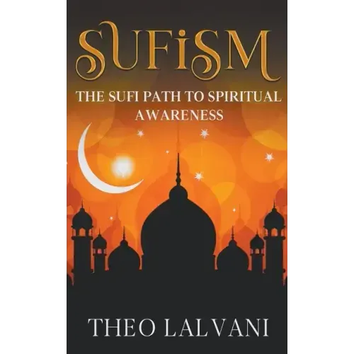 Sufism: The Sufi Path to Spiritual Awareness