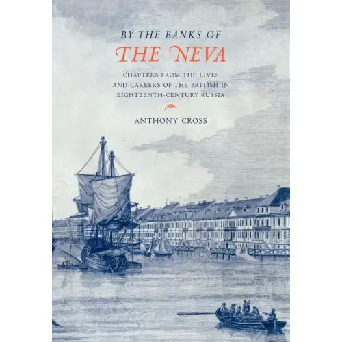 'By the Banks of the Neva': Chapters from the Lives and Careers of the British in Eighteenth-Century Russia
