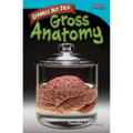 Strange But True: Gross Anatomy: Gross Anatomy
