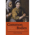 Common Bodies: Women, Touch and Power in Seventeenth-Century England