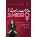 The Unstoppable Shero: A Woman's Guide to Thriving in a Resistant World