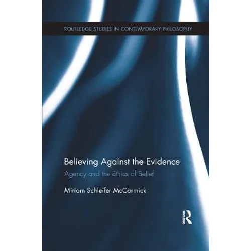 Believing Against the Evidence: Agency and the Ethics of Belief