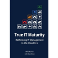 True IT Maturity: Rethinking IT Management in the Cloud Era